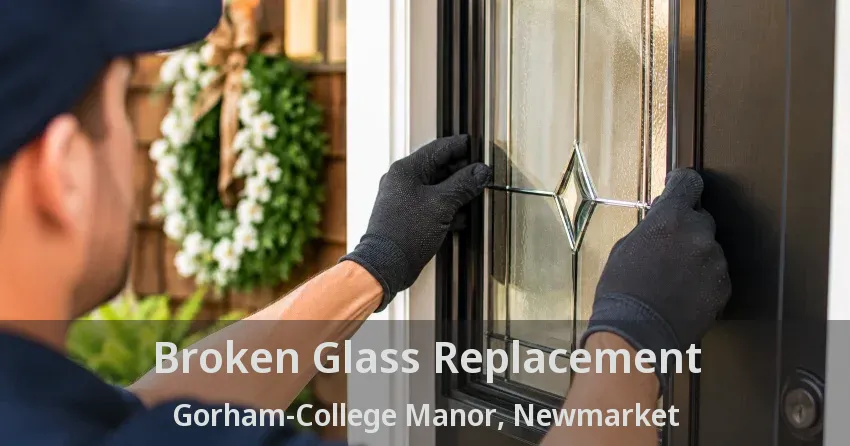 Broken Glass Replacement Gorham-College Manor, Newmarket - ON