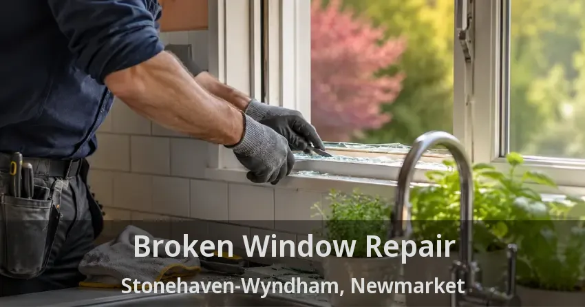 Broken Window Repair Stonehaven-Wyndham, Newmarket - ON
