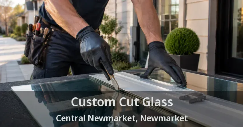 Custom Cut Glass Central Newmarket, Newmarket - ON
