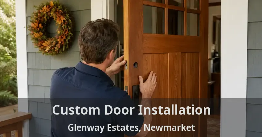 Custom Door Installation Glenway Estates, Newmarket - ON