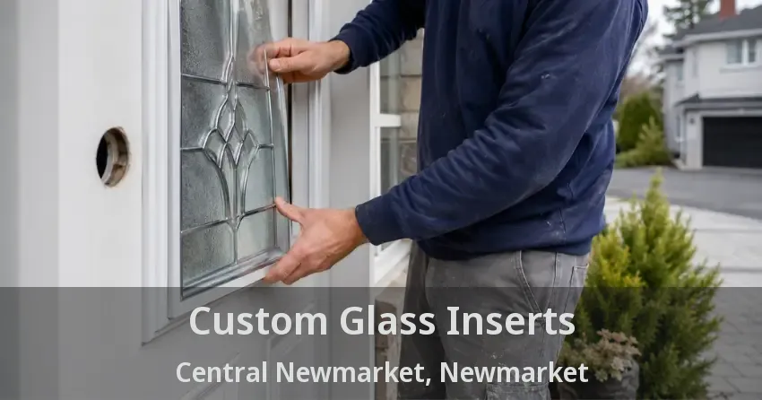 Custom Glass Inserts Central Newmarket, Newmarket - ON