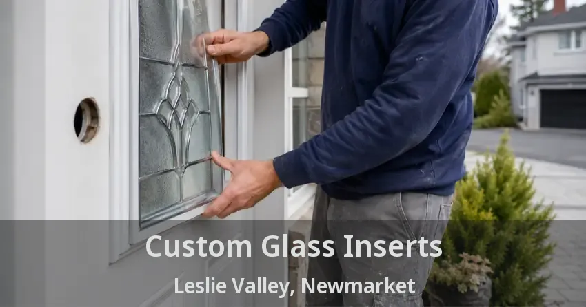 Custom Glass Inserts Leslie Valley, Newmarket - ON