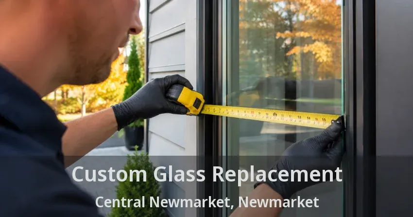 Custom Glass Replacement Central Newmarket, Newmarket - ON