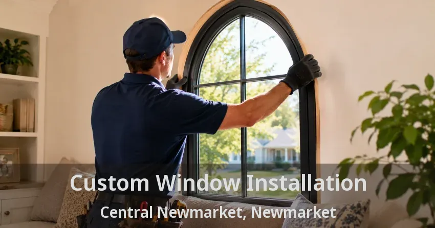 Custom Window Installation Central Newmarket, Newmarket - ON