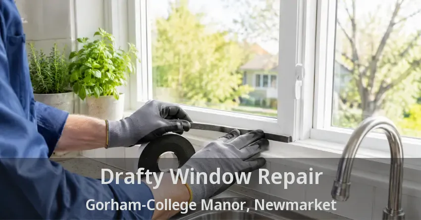 Drafty Window Repair Gorham-College Manor, Newmarket - ON