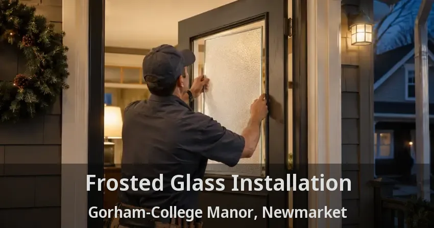 Frosted Glass Installation Gorham-College Manor, Newmarket - ON
