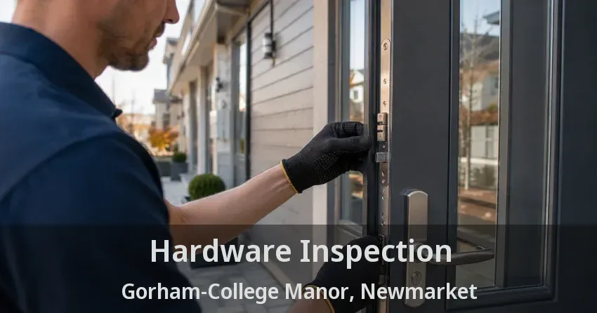 Hardware Inspection Gorham-College Manor, Newmarket - ON