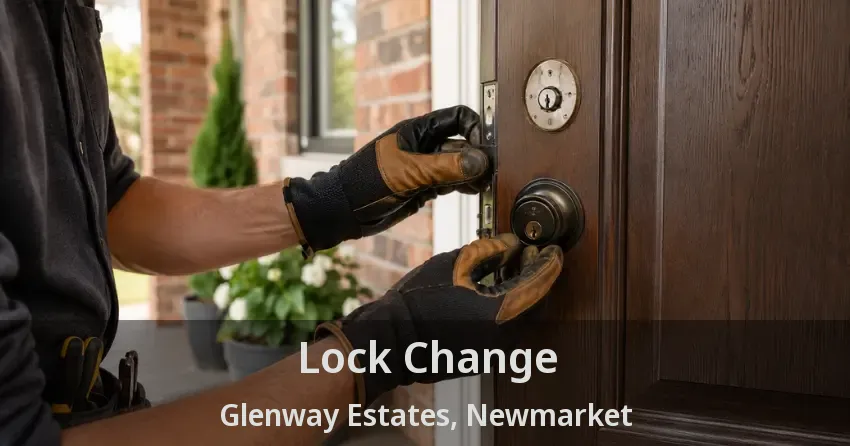 Lock Change Glenway Estates, Newmarket - ON