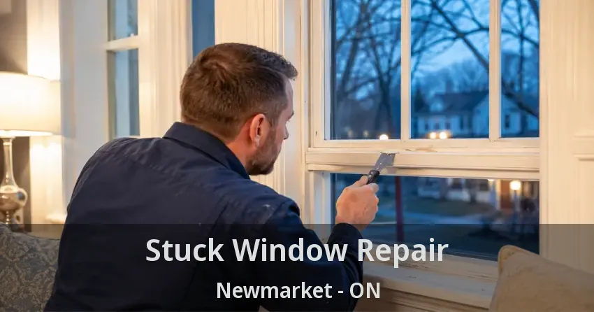 Stuck Window Repair Newmarket - ON