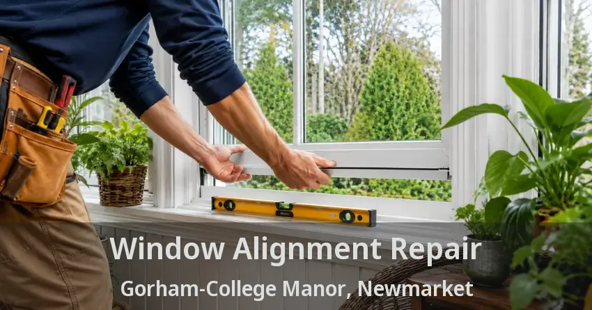 Window Alignment Repair Gorham-College Manor, Newmarket - ON