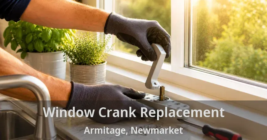 Window Crank Replacement Armitage, Newmarket - ON