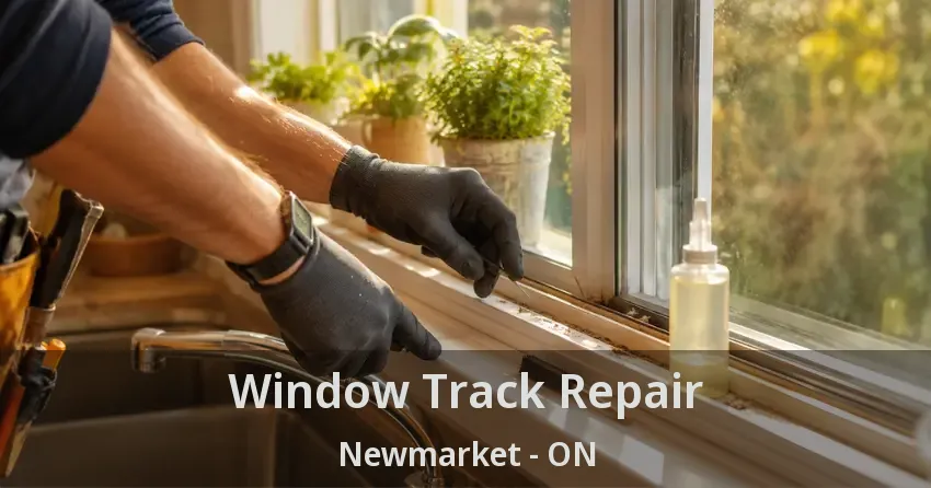 Window Track Repair Newmarket - ON